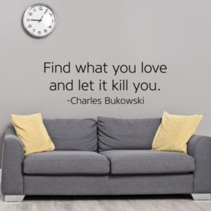 Adesivo Murale Find What You Love Charles Bukowski